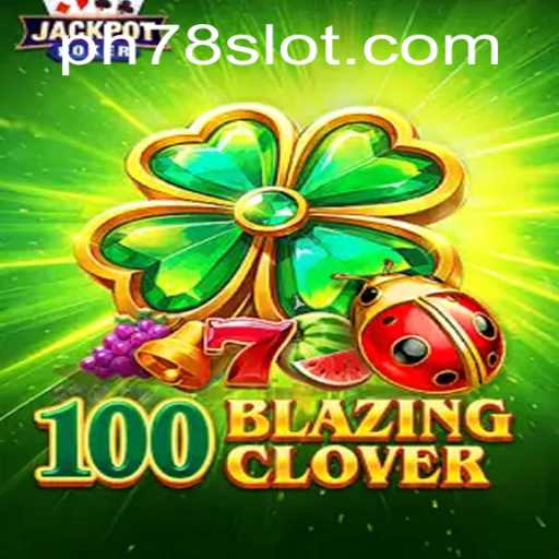 Unveiling the Mystical World of 100BlazingClover: A Comprehensive Guide